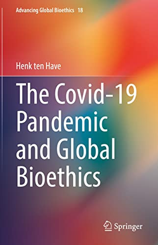 The Covid-19 Pandemic And Global Bioethics (Advancing Global Bioethics, 18)