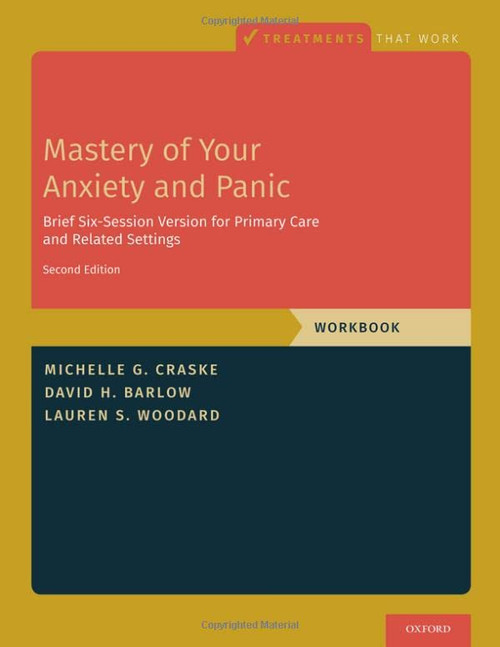 Mastery Of Your Anxiety And Panic: Brief Six-Session Version For Primary Care And Related Settings (Treatments That Work)