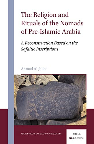 The Religion And Rituals Of The Nomads Of Pre-Islamic Arabia: A Reconstruction Based On The Safaitic Inscriptions (Ancient Languages And Civilizations, 1)