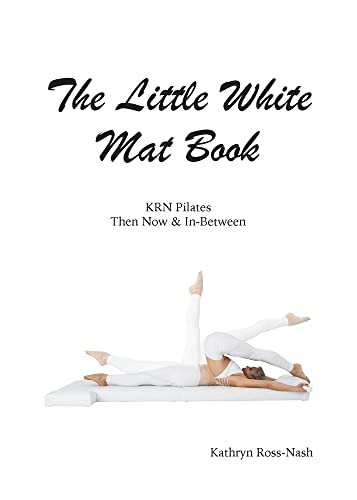 The Little White Mat Book Krn Pilates Then, Now And In-Between