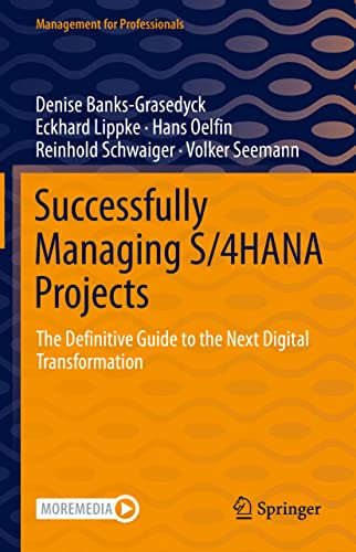 Successfully Managing S/4Hana Projects: The Definitive Guide To The Next Digital Transformation (Management For Professionals)