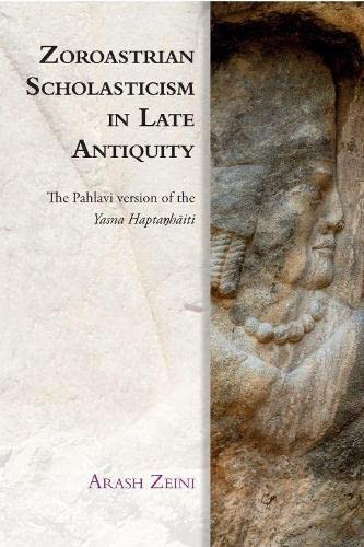 Zoroastrian Scholasticism In Late Antiquity: The Pahlavi Version Of The Yasna Hapta?Haiti (Edinburgh Studies In Ancient Persia)
