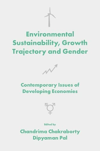 Environmental Sustainability, Growth Trajectory And Gender: Contemporary Issues Of Developing Economies