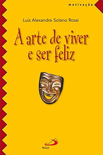 A Arte De Viver E Ser Feliz (Portuguese Edition)