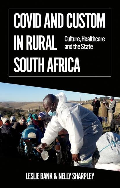 Covid And Custom In Rural South Africa: Culture, Healthcare And The State (African Arguments)