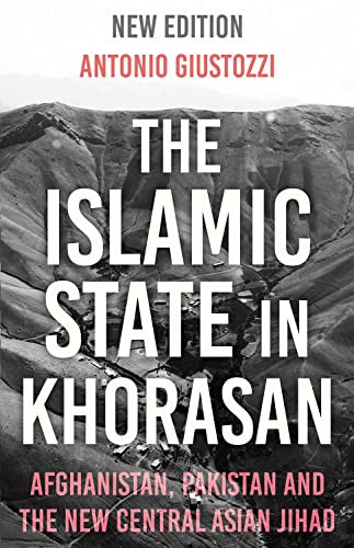The Islamic State In Khorasan: Afghanistan, Pakistan And The New Central Asian Jihad