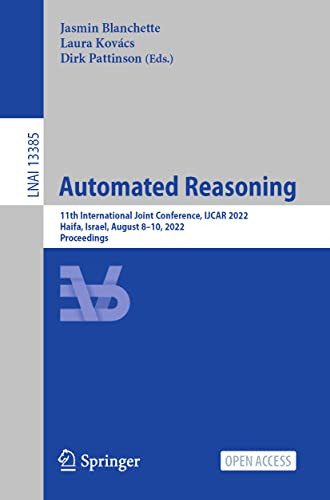 Automated Reasoning: 11Th International Joint Conference, Ijcar 2022, Haifa, Israel, August 810, 2022, Proceedings (Lecture Notes In Computer Science, 13385)
