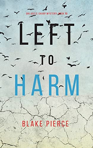 Left To Harm (An Adele Sharp Mystery-Book Fifteen)