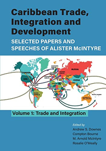 Caribbean Trade, Integration And Development - Selected Papers And Speeches Of Alister Mcintyre (Vol. 1): Trade And Integration