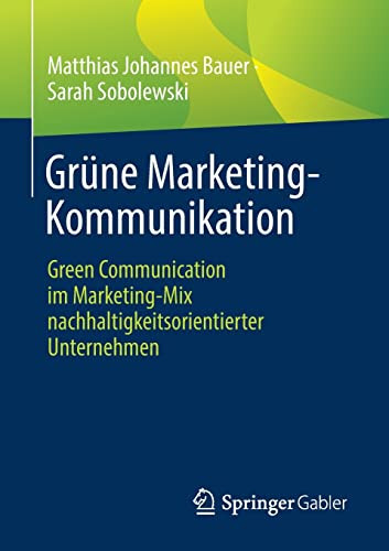 Grüne Marketing-Kommunikation: Green Communication Im Marketing-Mix Nachhaltigkeitsorientierter Unternehmen (German Edition)