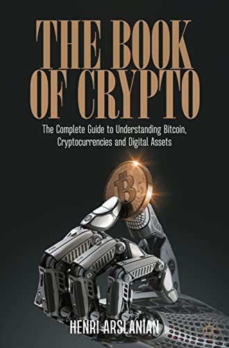 The Book Of Crypto: The Complete Guide To Understanding Bitcoin, Cryptocurrencies And Digital Assets