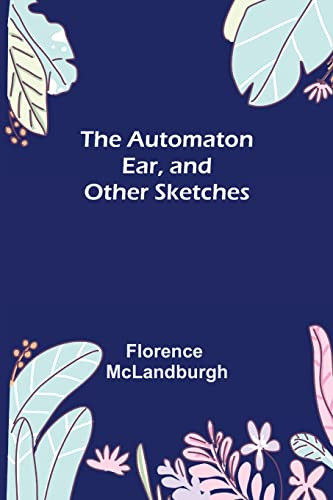 The Automaton Ear, And Other Sketches