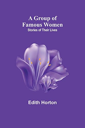 A Group Of Famous Women: Stories Of Their Lives