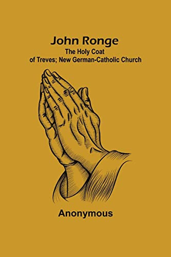 John Ronge; The Holy Coat Of Treves; New German-Catholic Church