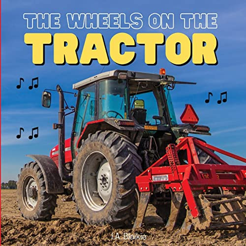 The Wheels On The Tractor: A Sing Along Kids Tractor Book For Toddlers And Small Children