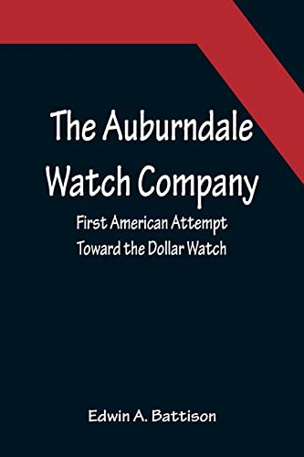 The Auburndale Watch Company; First American Attempt Toward The Dollar Watch
