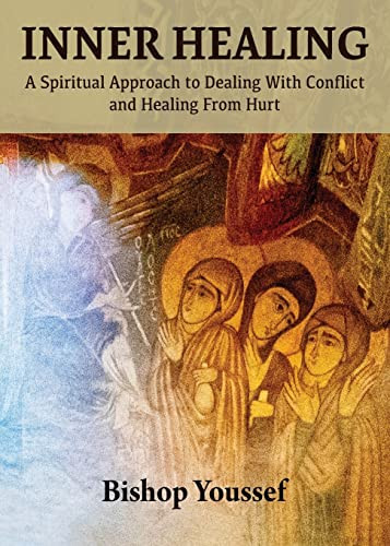Inner Healing: A Spiritual Approach To Dealing With Conflict And Healing From Hurt
