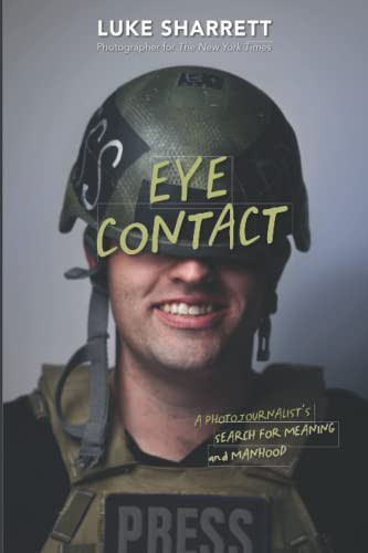 Eye Contact: A Photojournalist's Search For Meaning And Manhood