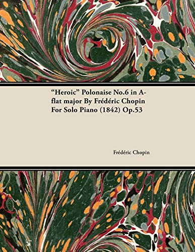 Heroic Polonaise No.6 In A-Flat Major By Frèdèric Chopin For Solo Piano (1842) Op.52