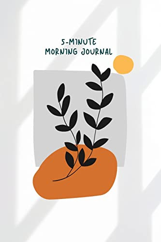 5 Minute Morning: Take 5 Minutes In The Morning And Get Ready For Your Day
