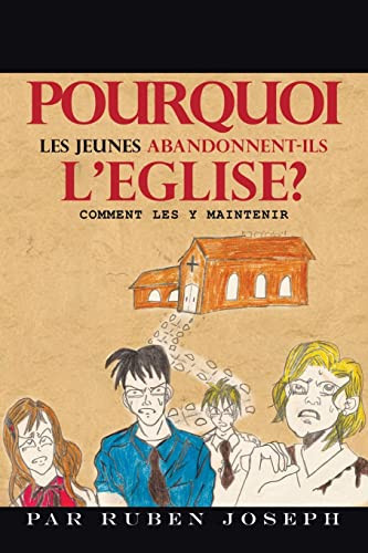 Pourquoi Les Jeunes Abandonnent-Ils LEglise?: Comment Les Y Maintenir (French Edition)
