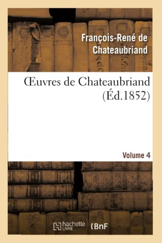 Oeuvres De Chateaubriand. Les Natches. Poèsies Diverses.Vol. 4 (Litterature) (French Edition)