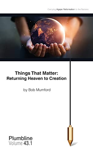 Things That Matter: Returning Heaven To Creation: Returning Heaven To Creation (Plumbline)