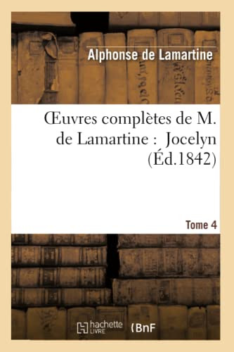 Oeuvres Complètes De M.De Lamartine. Jocelyn T. 4 (Litterature) (French Edition)