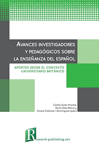Avances Investigadores Y Pedagógicos Sobre La Enseñanza Del Español: Aportes Desde El Contexto Universitario Británico (Spanish Edition)
