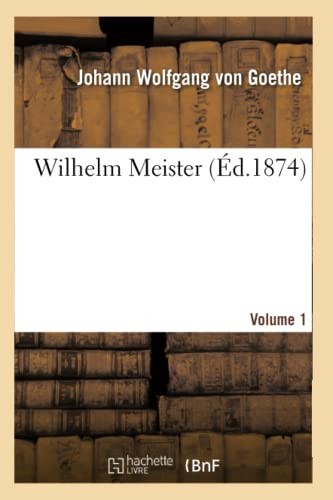Wilhelm Meister.Volume 1 (Éd 1874) (Litterature) (French Edition)