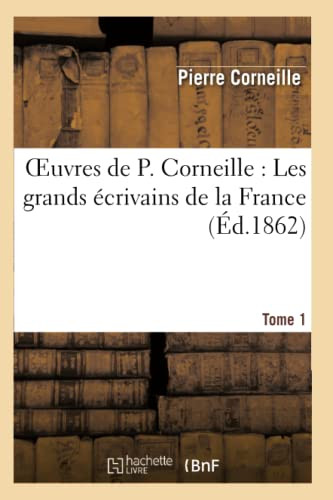 Oeuvres De P. Corneille. Tome 01 Les Grands Écrivain De La France (Litterature) (French Edition)