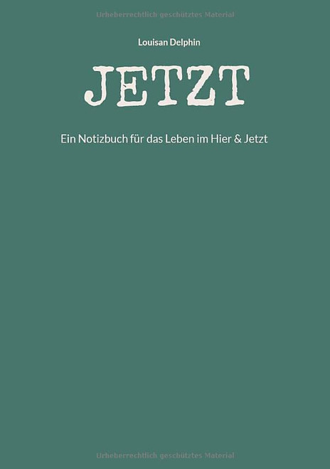 Jetzt: Ein Notizbuch Für Das Leben Im Hier & Jetzt (German Edition)