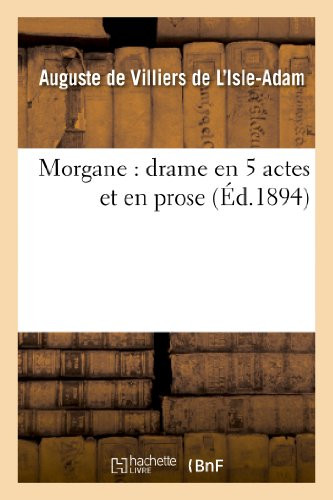 Morgane: Drame En 5 Actes Et En Prose (Litterature) (French Edition)