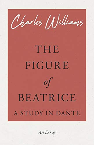 The Figure Of Beatrice - A Study In Dante
