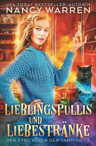 Lieblingspullis Und Liebestränke: Ein Paranormaler Häkelkrimi (Der Strickclub Der Vampire) (German Edition)
