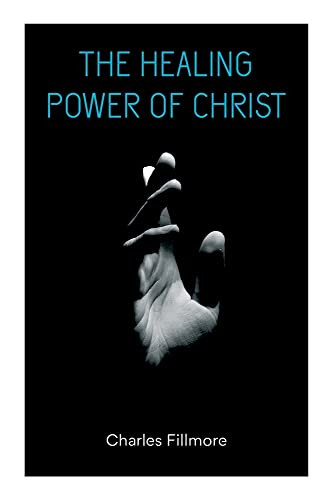 The Healing Power Of Christ: Christian Healing & Jesus Christ Heals