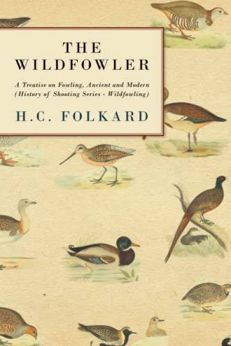 The Wildfowler - A Treatise On Fowling, Ancient And Modern (History Of Shooting Series - Wildfowling)