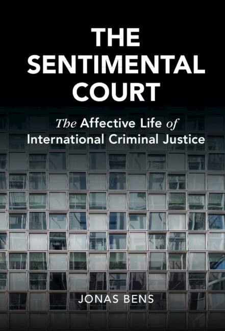 The Sentimental Court: The Affective Life Of International Criminal Justice (Cambridge Studies In Law And Society)
