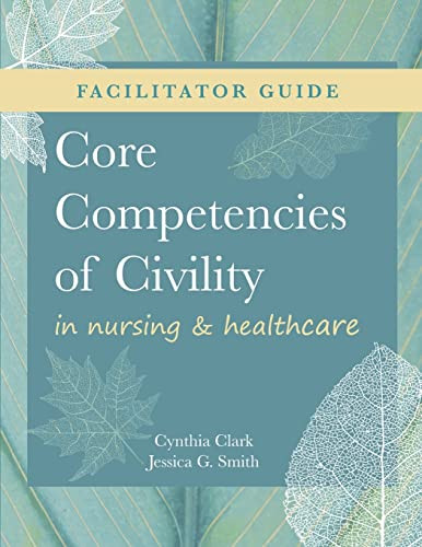 Facilitator Guide For Core Competencies Of Civility In Nursing & Healthcare