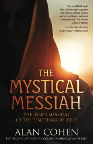 The Mystical Messiah: The Inner Meaning Of The Teachings Of Jesus
