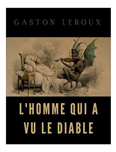 L'Homme Qui A Vu Le Diable: Un Roman De Gaston Leroux (French Edition)