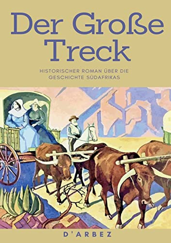 Der Große Treck: Historischer Roman Über Die Geschichte Südafrikas (German Edition)