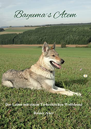 Bayumas Atem: Das Leben Mit Einem Tschechischen Wolfshund (German Edition)