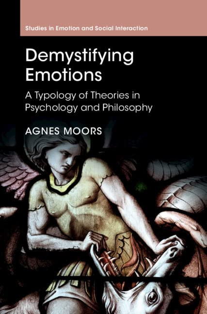 Demystifying Emotions: A Typology Of Theories In Psychology And Philosophy (Studies In Emotion And Social Interaction)