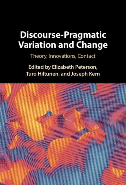 Discourse-Pragmatic Variation And Change: Theory, Innovations, Contact
