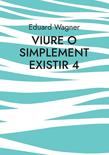 Viure O Simplement Existir 4: Estic Satisfet? (Catalan Edition)
