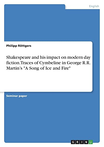 Shakespeare And His Impact On Modern Day Fiction. Traces Of Cymbeline In George R.R. Martin's A Song Of Ice And Fire
