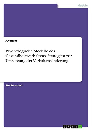 Psychologische Modelle Des Gesundheitsverhaltens. Strategien Zur Umsetzung Der Verhaltensänderung (German Edition)
