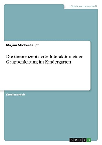 Die Themenzentrierte Interaktion Einer Gruppenleitung Im Kindergarten (German Edition)