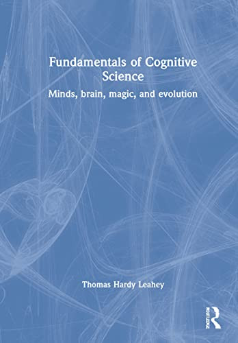 Fundamentals Of Cognitive Science: Minds, Brain, Magic, And Evolution